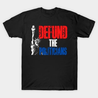 Defund the Politicians! T-Shirt